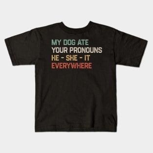 My Dog Ate Your Pronouns He She It Everywhere Kids T-Shirt